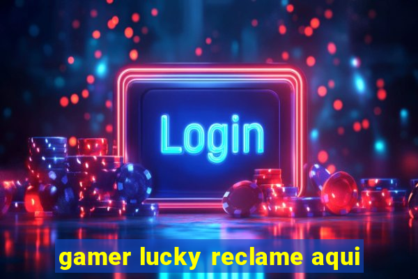 gamer lucky reclame aqui